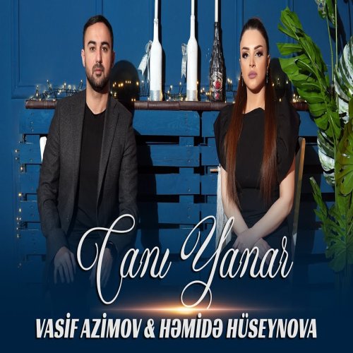 Həmidə Hüseynova,Vasif Azimov - Canı Yanar