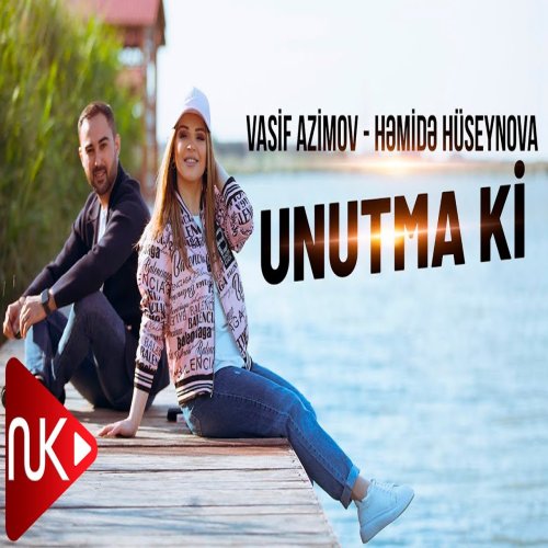 Həmidə Hüseynova,Vasif Azimov - Unutma Ki