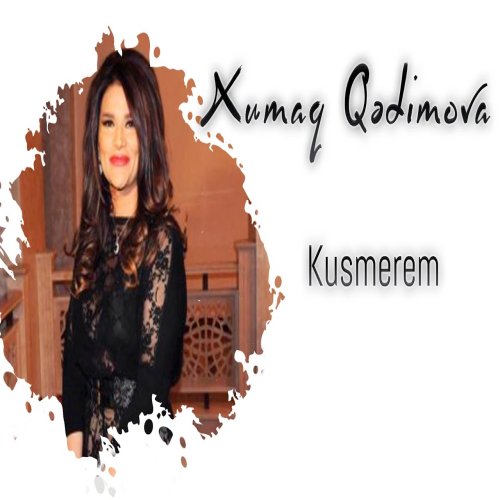 Xumar Qədimova - Küsmərəm