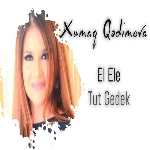 Xumar Qədimova - Əl Ələ Tut Gedək