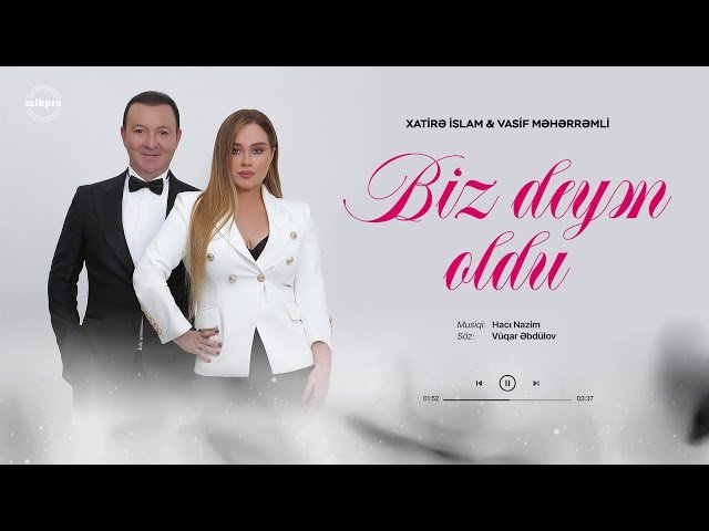 Xatirə İslam,Vasif Məhərrəmli - Biz Deyən Oldu