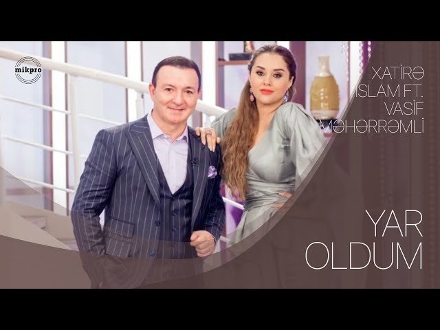 Xatirə İslam,Vasif Məhərrəmli - Yar Oldum