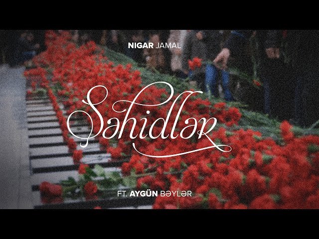 Nigar Jamal,Aygün Bəylər - Şəhidlər
