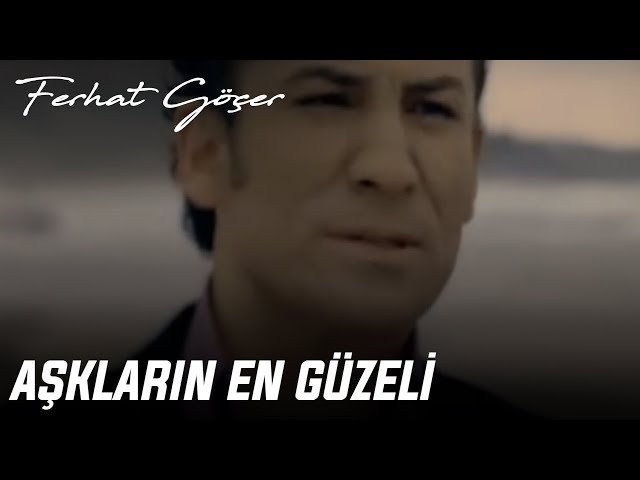 Ferhat Göçer - Aşkların En Güzeli
