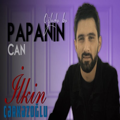 Ilkin Cerkezoglu - Can Papanin Ogludu Bu
