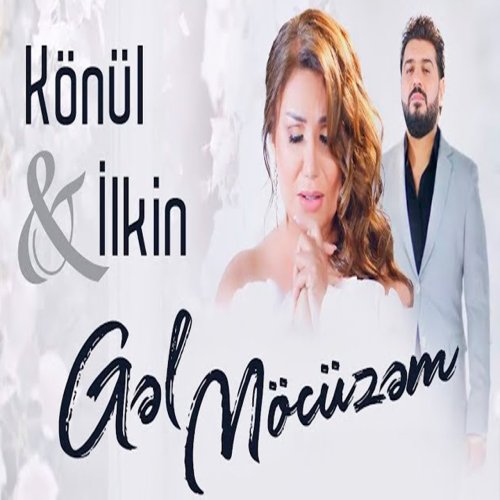 İlkin Hasan,Könül Kərimova - Gel Möcüzem