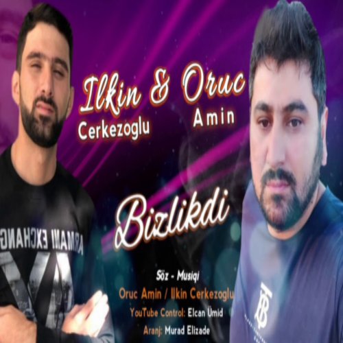 Ilkin Cerkezoglu - Bizlikdi
