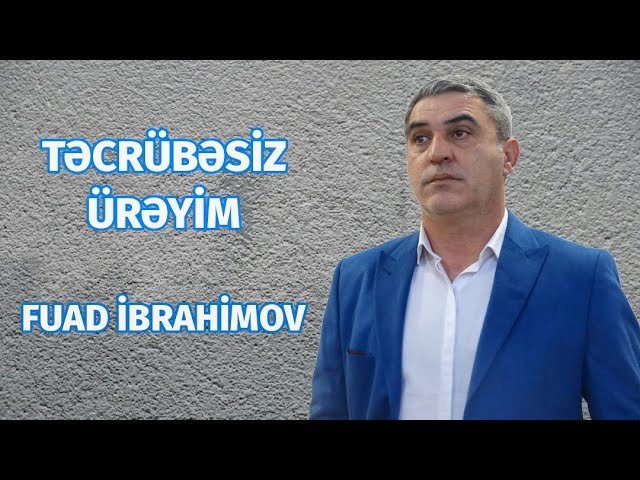 Fuad İbrahimov - Tecrubesiz Ureyim