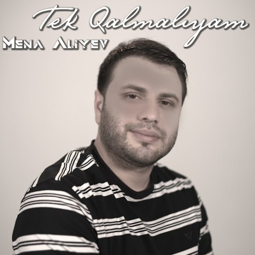 Mena Aliyev - Tek Qalmaliyam