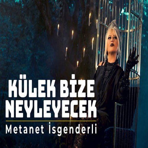 Metanet Isgenderli - Külek Bize Neyleyecek