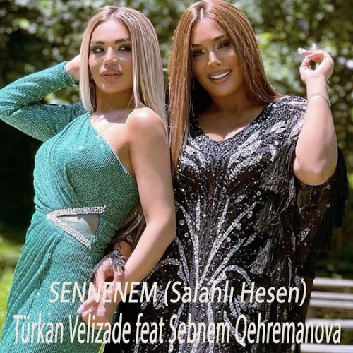 Türkan Vəlizadə,Şəbnəm Qəhrəmanova - Sennenem