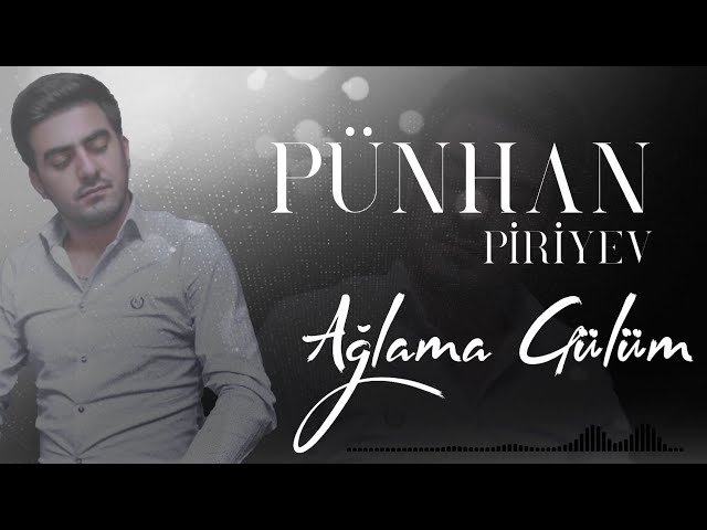 Punhan Piriyev - Aglama Gulum