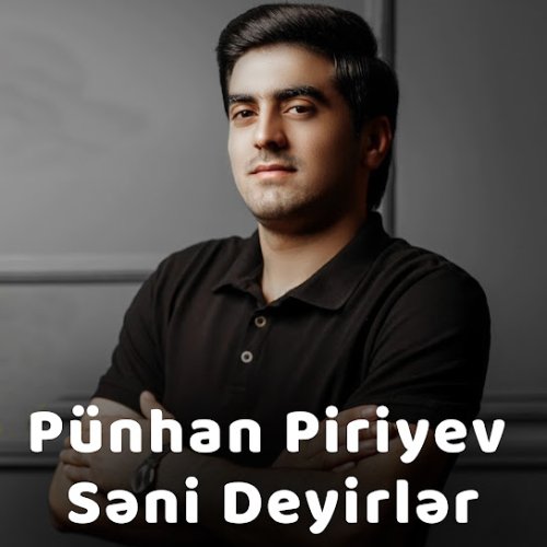 Punhan Piriyev - Seni Deyirler