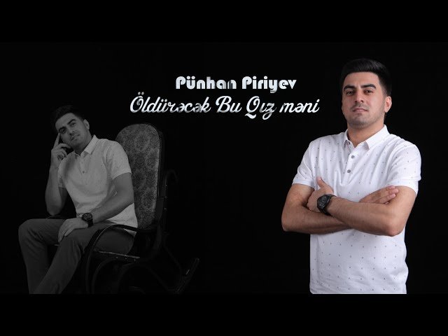 Pünhan Piriyev - Öldurəcək Bu Qız Məni Pünhan Piriyev - Öldurəcək Bu Qız Məni