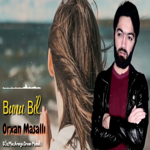 Orxan Masallı - Bunu Bil Orxan Masallı - Bunu Bil