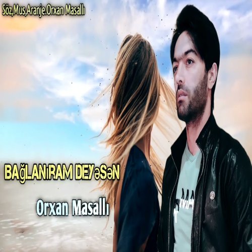 Orxan Masalli - Baglaniram Deyesen