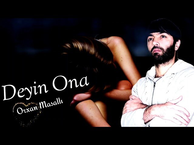 Orxan Masalli - Deyin Ona