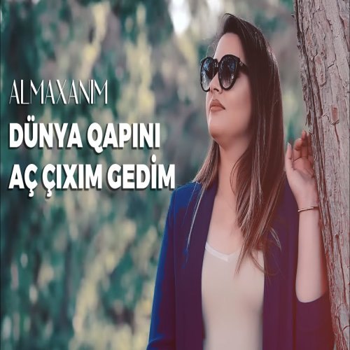 Almaxanim - Dünya Qapını Aç Çıxım Gedim