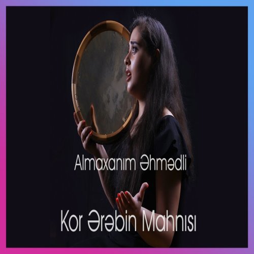 Almaxanim - Kor Ərəbin Mahnısı