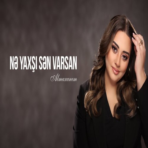 Almaxanim - Nə Yaxşı Sən Varsan