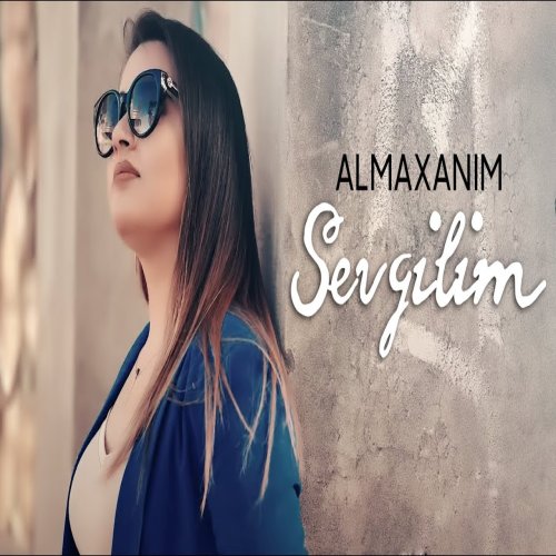 Almaxanim - Sevgilim