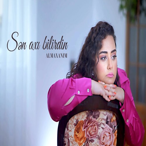 Almaxanim - Sən axı bilirdin