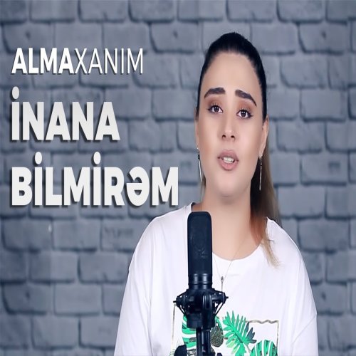 Almaxanim - İnana Bilmirəm