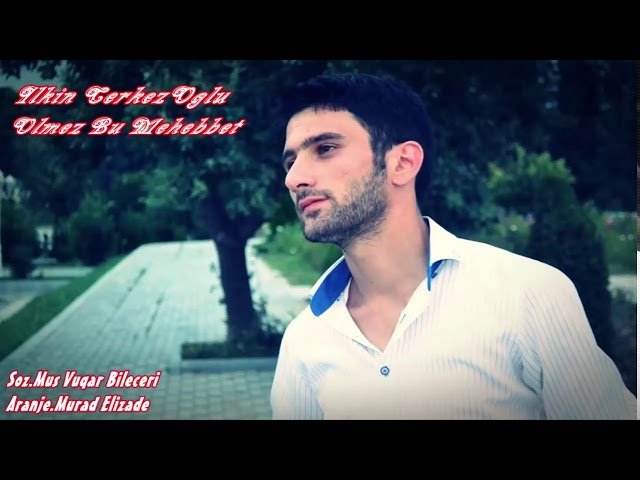 Ilkin Cerkezoglu - Olmez Bu Mehebbet