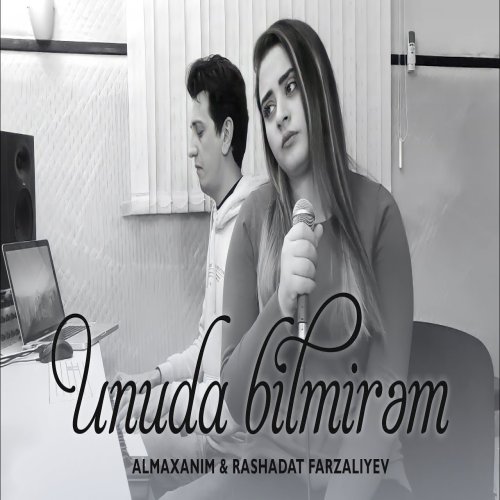 Rashadat Farzaliyev,Almaxanim - Unuda Bilmirem