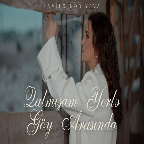Kamilə Nəbiyeva - Qalmışam Yerlə Göy Arasında
