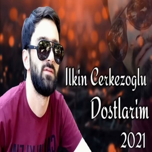 Ilkin Cerkezoglu - Dostlarim