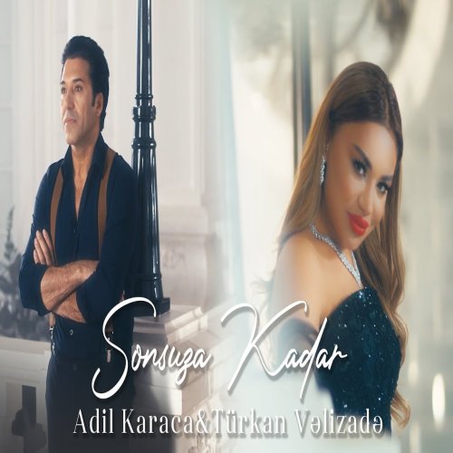Türkan Vəlizadə,Adil Karaca - Sonsuza Kadar