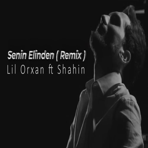 Lil Orxan - Senin Elinden (Remix)