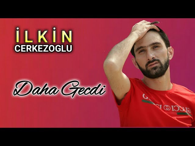 Ilkin Cerkezoglu - Daha Gecdi