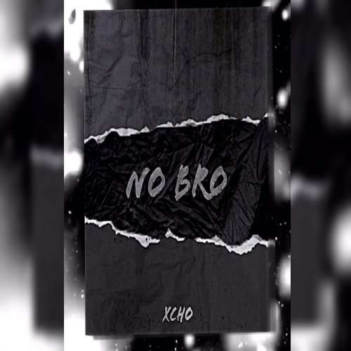 Xcho - No Bro Xcho - No Bro