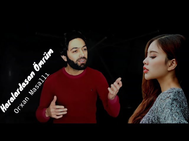 Orxan Masalli - Haralardasan Omrum