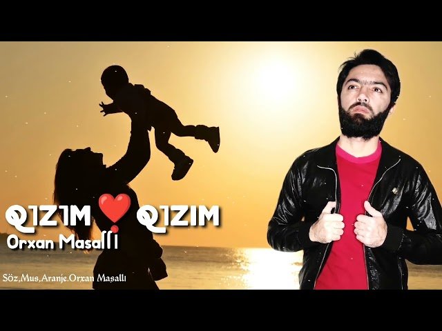 Orxan Masalli - Qizim Qizim Orxan Masalli - Qizim Qizim