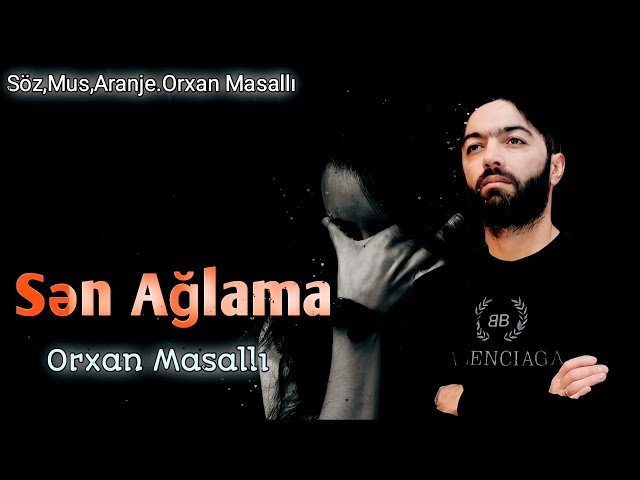 Orxan Masalli - Sen Aglama