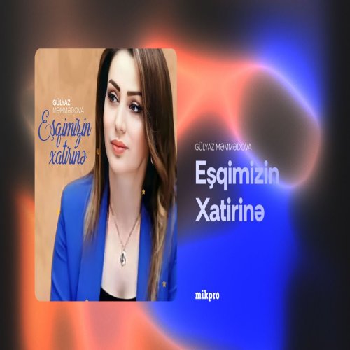 Gülyaz Məmmədova - Eşqimizin Xatirinə