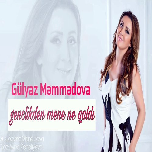 Gülyaz Məmmədova - Gənclikdən Mənə Nə Qaldı