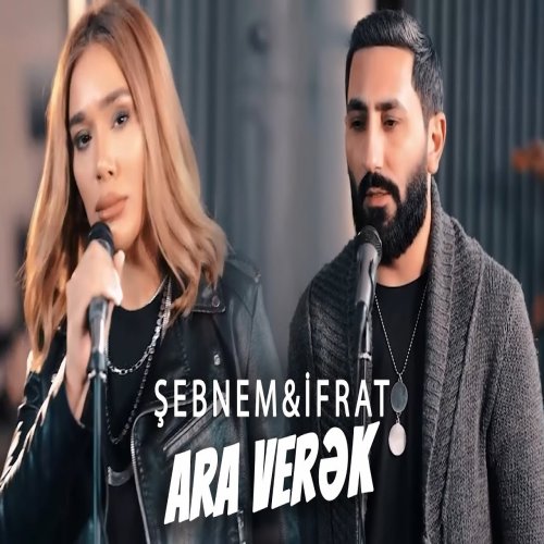 Ifrat,Şəbnəm Qəhrəmanova - Ara Verək