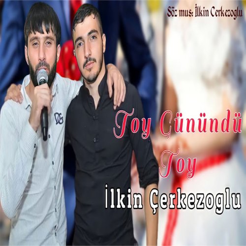 Ilkin Cerkezoglu - Toy Gunundu Toy