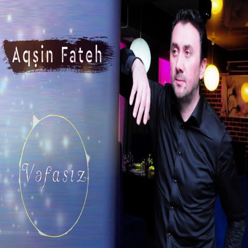 Aqsin Fateh - Vefasiz