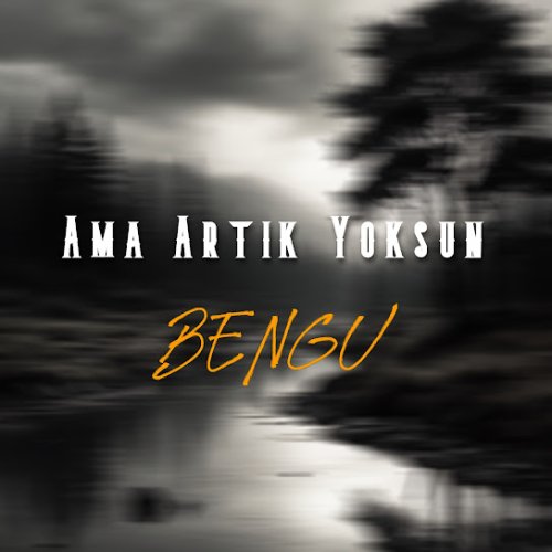 Bengü - Ama Artık Yoksun
