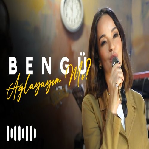 Bengü - Ağlayayım mı