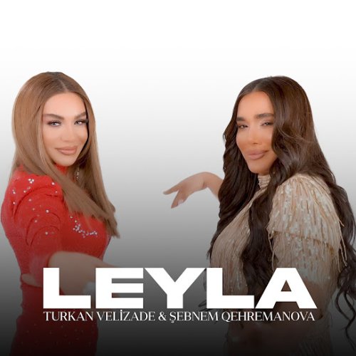 Türkan Vəlizadə,Şəbnəm Qəhrəmanova - Leyla