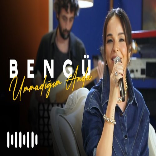 Bengü - Ummadığım Anda