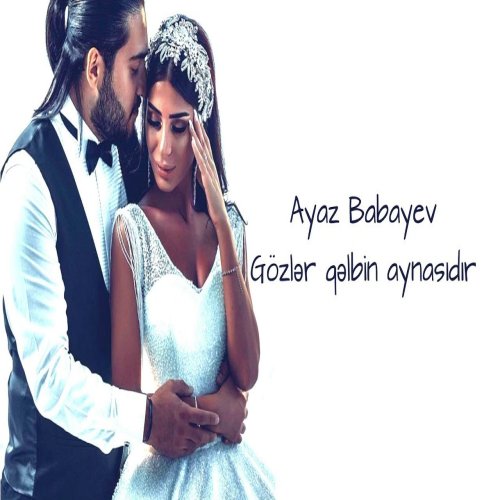Ayaz Babayev - Gözlər qəlbin aynasıdır