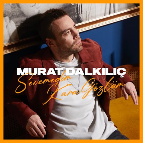 Murat Dalkılıç - Sevemedim Karagözlüm