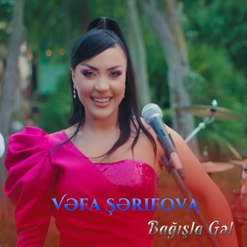 Vəfa Şərifova - Bağışla Gəl